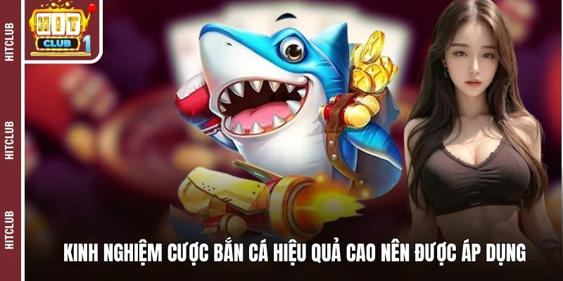 Kinh nghiệm cược bắn cá hiệu quả cao nên được áp dụng