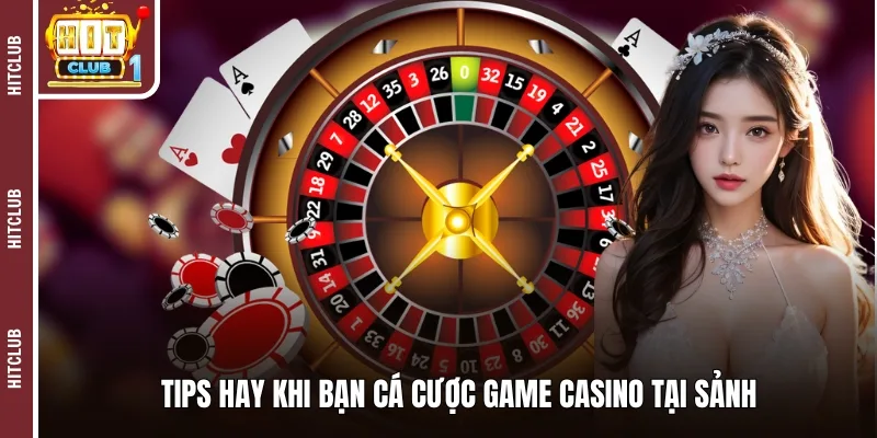 Tips hay khi bạn cá cược game casino tại sảnh