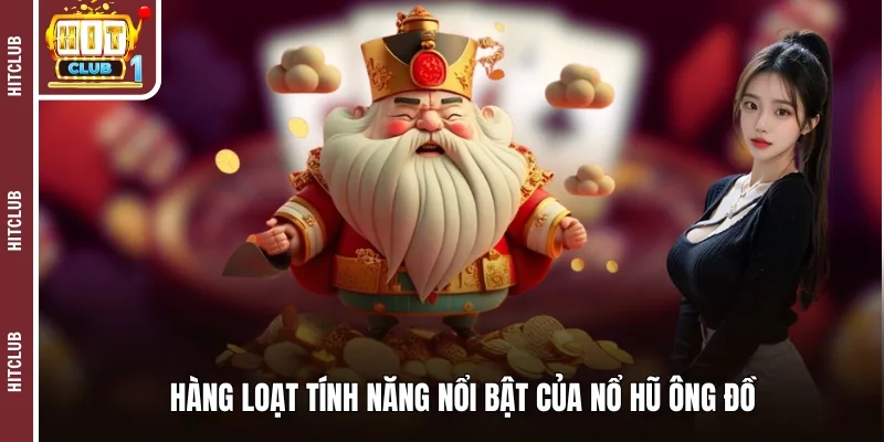 Hàng loạt tính năng nổi bật của nổ hũ Ông Đồ